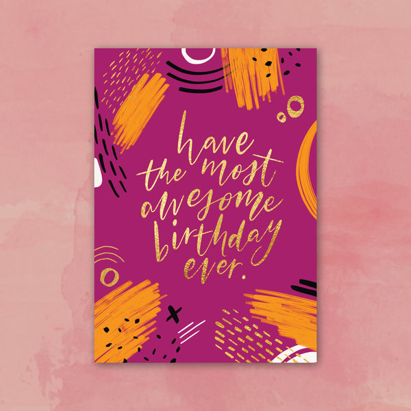 Have The Most Awesome Birthday Ever: Greeting Card